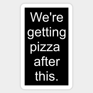 We're getting pizza after this - white print Sticker